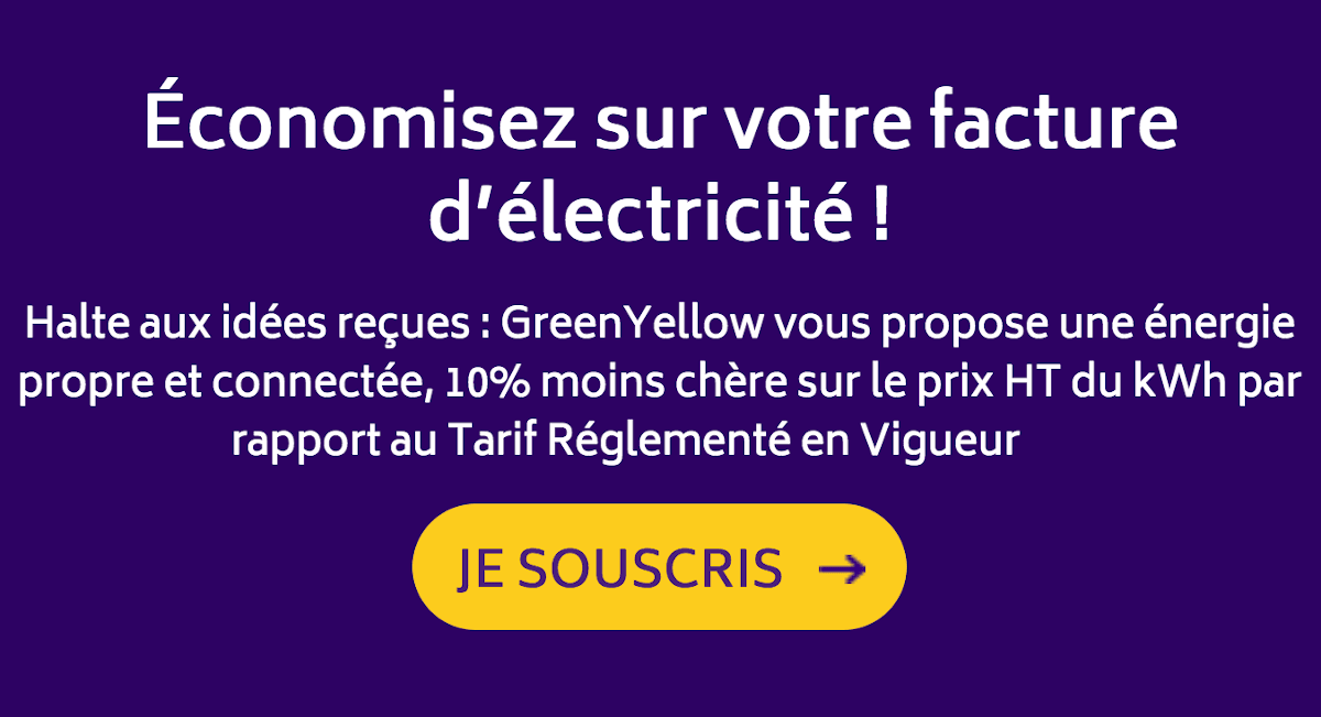 Contrat électricité verte GreenYellow offre Énergie Connectée 10% moins chère HT que les tarifs en vigueur Contrat électricité verte GreenYellow offre Énergie Connectée