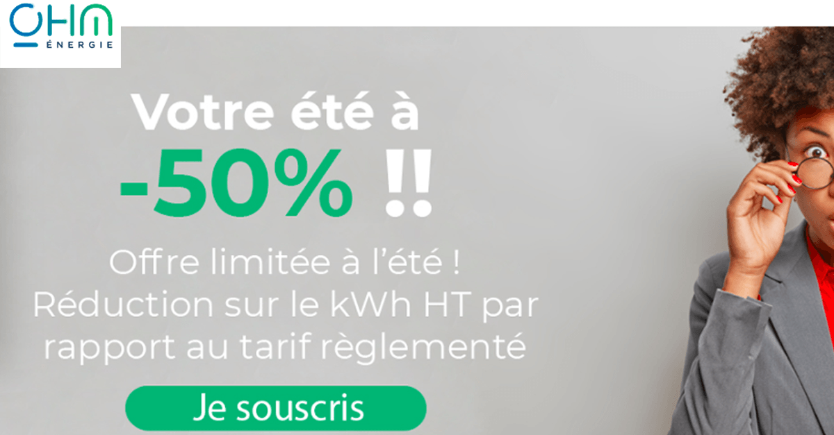 L'offre d'électricité pas chère de Ohm Energie à -50% l'été, les économies au meilleur moment L'offre d'électricité pas chère de Ohm Energie